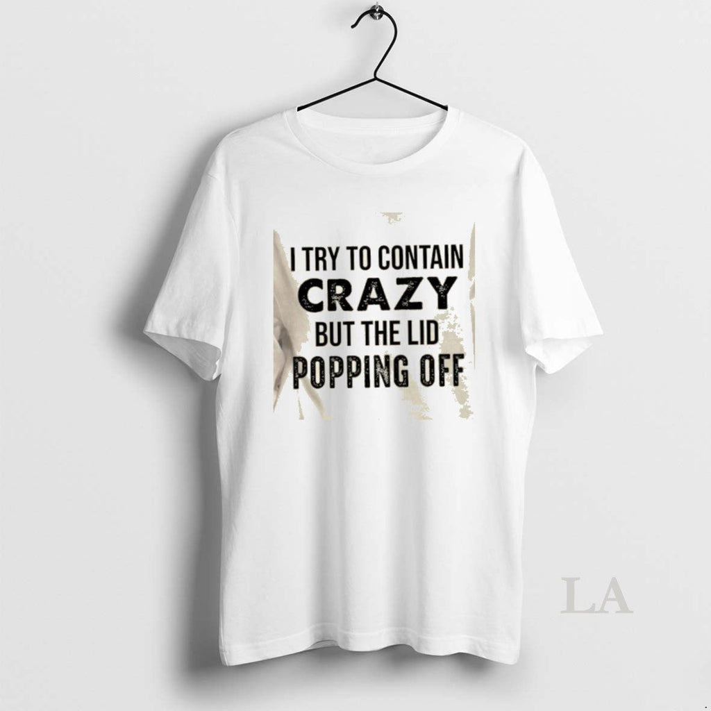 Original I Try To Contain Crazy But The Lids Popping - Adult & Kids T-Shirts, Sweatshirts & Hoodies apparel design preview 1