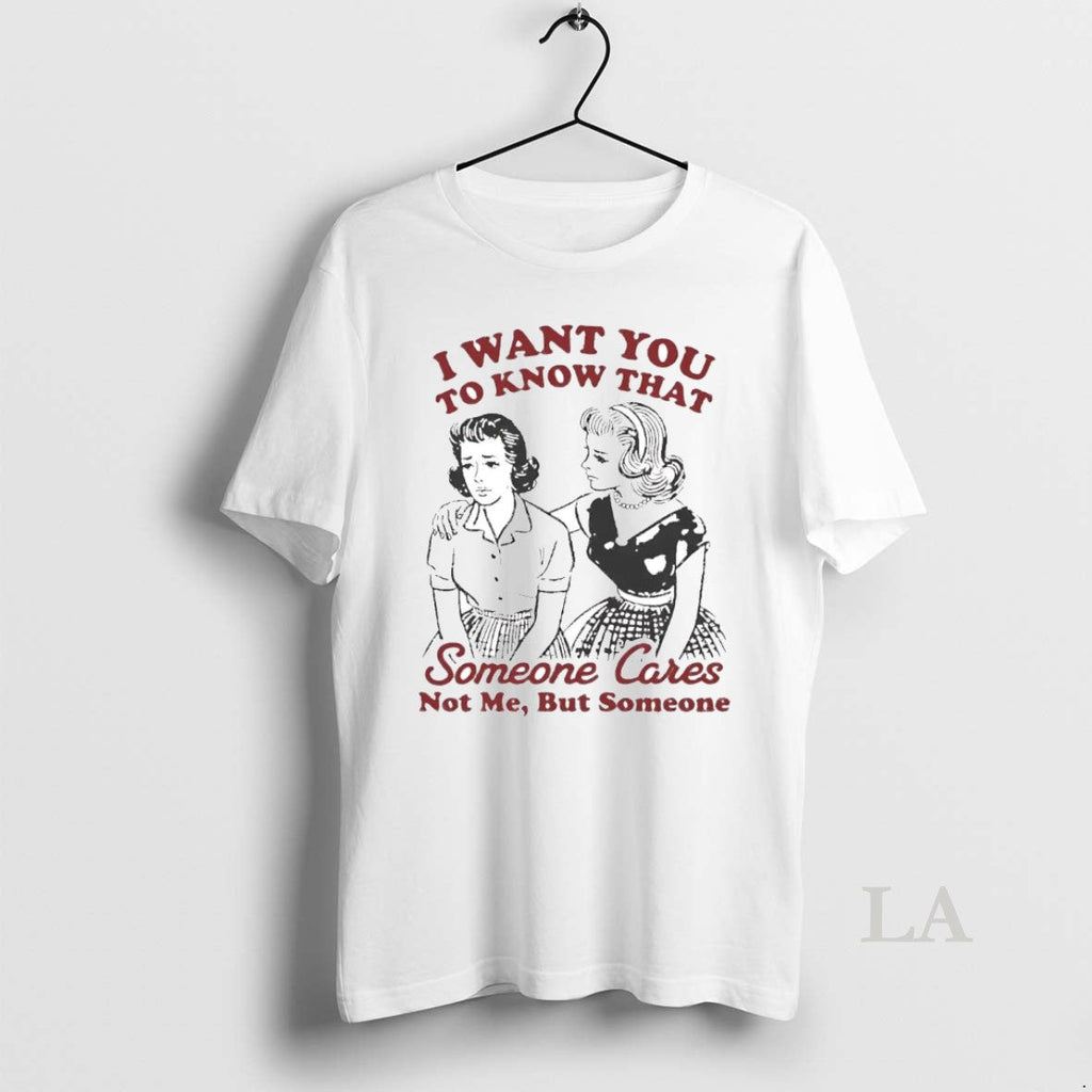 Original I Want You To Know That Someone Cares Not Me - Adult & Kids T-Shirts, Sweatshirts & Hoodies apparel design preview 1