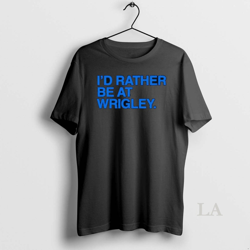 Original Id Rather Be At Wrigley Mlb - Adult & Kids T-Shirts, Sweatshirts & Hoodies apparel design preview 1