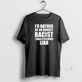 Original Id Rather Be An Honest Racist Than A Fucking - Adult & Kids T-Shirts, Sweatshirts & Hoodies apparel design preview 1