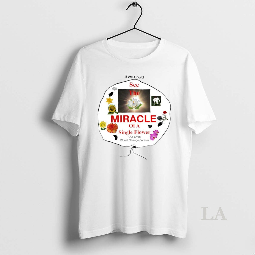 Original If We Could See The Miracle Of A Single - Adult & Kids T-Shirts, Sweatshirts & Hoodies apparel design preview 1