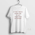 Original If You Tryna Scare Me I Am Terrified Of - Adult & Kids T-Shirts, Sweatshirts & Hoodies apparel design preview 1