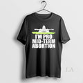 Original Im Pro Mid Term Abortion Premium - Adult & Kids T-Shirts, Sweatshirts & Hoodies apparel design preview 1