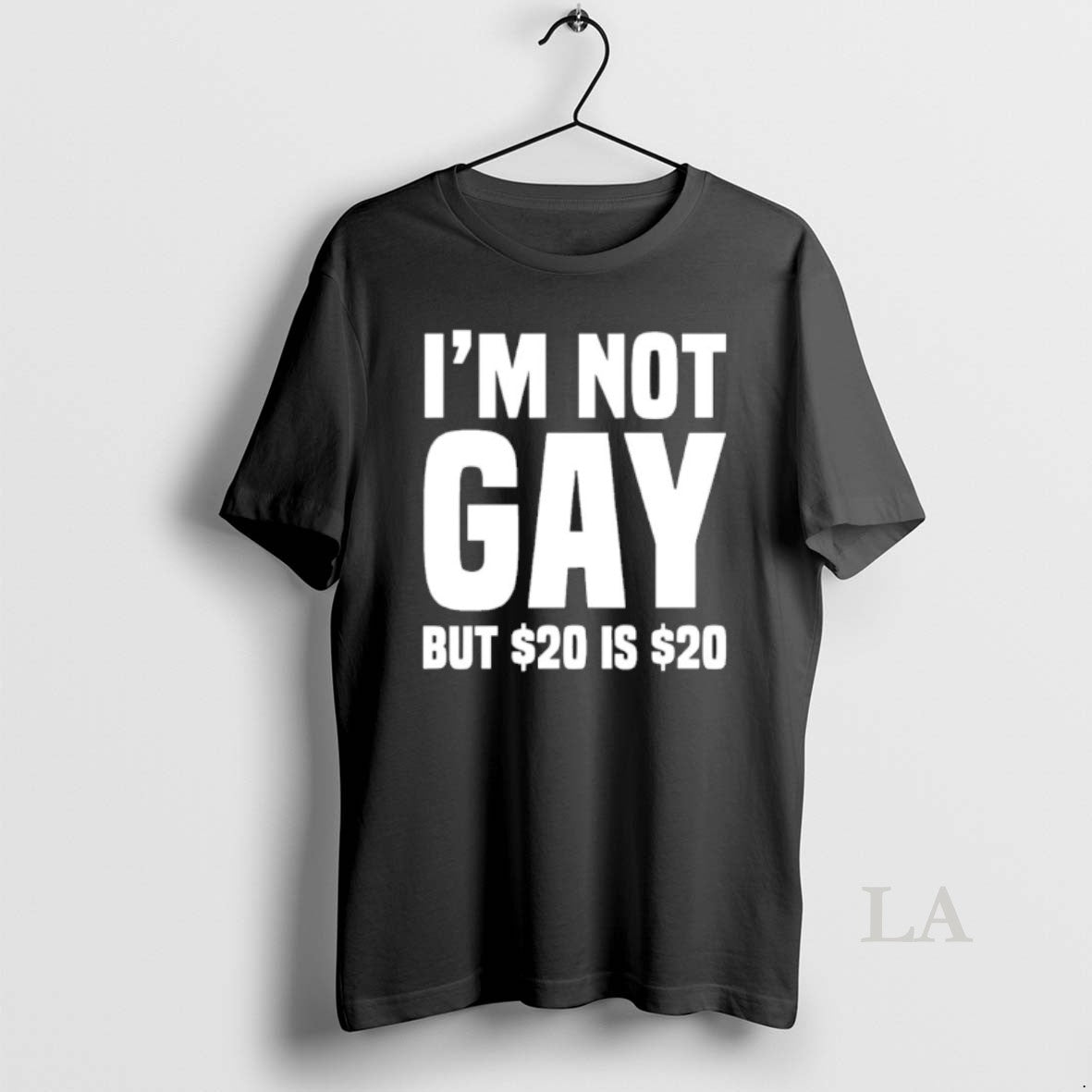 Original Im Not Gay But 20 Dollar - Adult & Kids T-Shirts, Sweatshirts & Hoodies apparel design preview 1