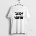 Original Im Not Just An Aunt Also A Bitch Quote - Adult & Kids T-Shirts, Sweatshirts & Hoodies apparel design preview 1
