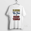 Original Im Retired Dont Ask Me To Do A Damn Thing - Adult & Kids T-Shirts, Sweatshirts & Hoodies apparel design preview 1
