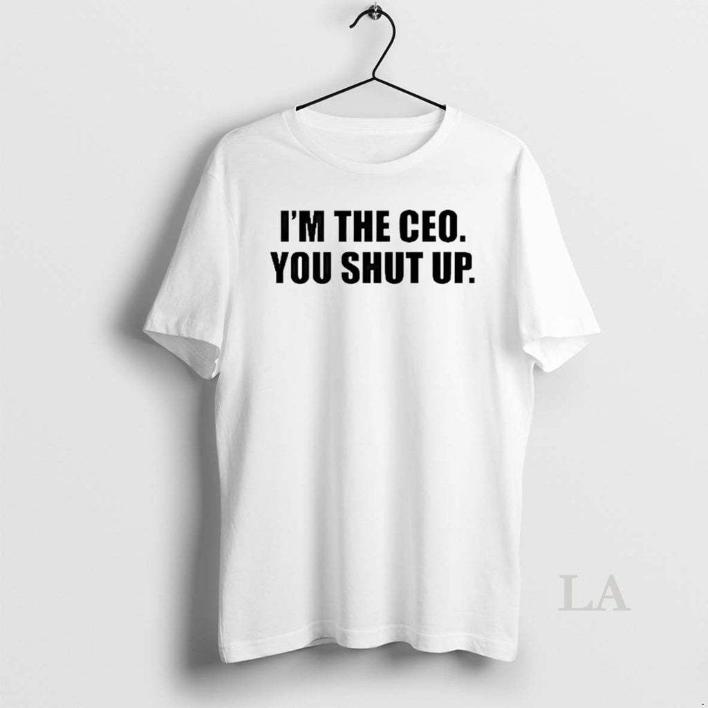 Original Im The Ceo You Shut Up - Adult & Kids T-Shirts, Sweatshirts & Hoodies apparel design preview 1