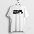 Original Im The Ceo You Shut Up - Adult & Kids T-Shirts, Sweatshirts & Hoodies apparel design preview 1