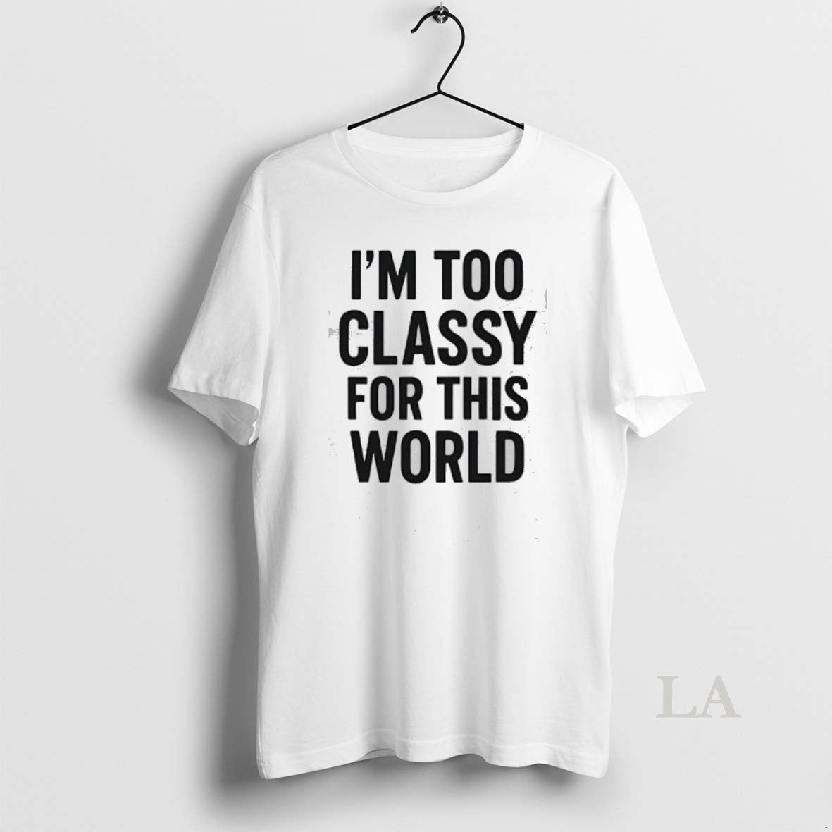 Original Im Too Classy For This World - Adult & Kids T-Shirts, Sweatshirts & Hoodies apparel design preview 1