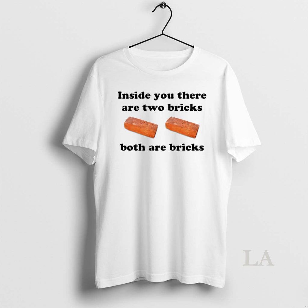 Original Inside You There Are Two Bricks Both Circle - Adult & Kids T-Shirts, Sweatshirts & Hoodies apparel design preview 1