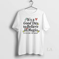 Original Its A Good Day To Believe In Magic - Adult & Kids T-Shirts, Sweatshirts & Hoodies apparel design preview 1