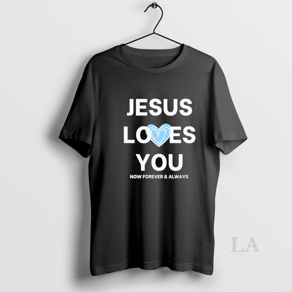 Original Jesus Loves You Now Forever And Always - Adult & Kids T-Shirts, Sweatshirts & Hoodies apparel design preview 1