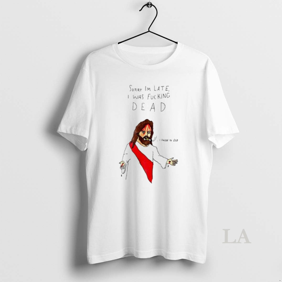 Original Jesus Sorry Im Late I Was Fucking Dead Paint - Adult & Kids T-Shirts, Sweatshirts & Hoodies apparel design preview 1