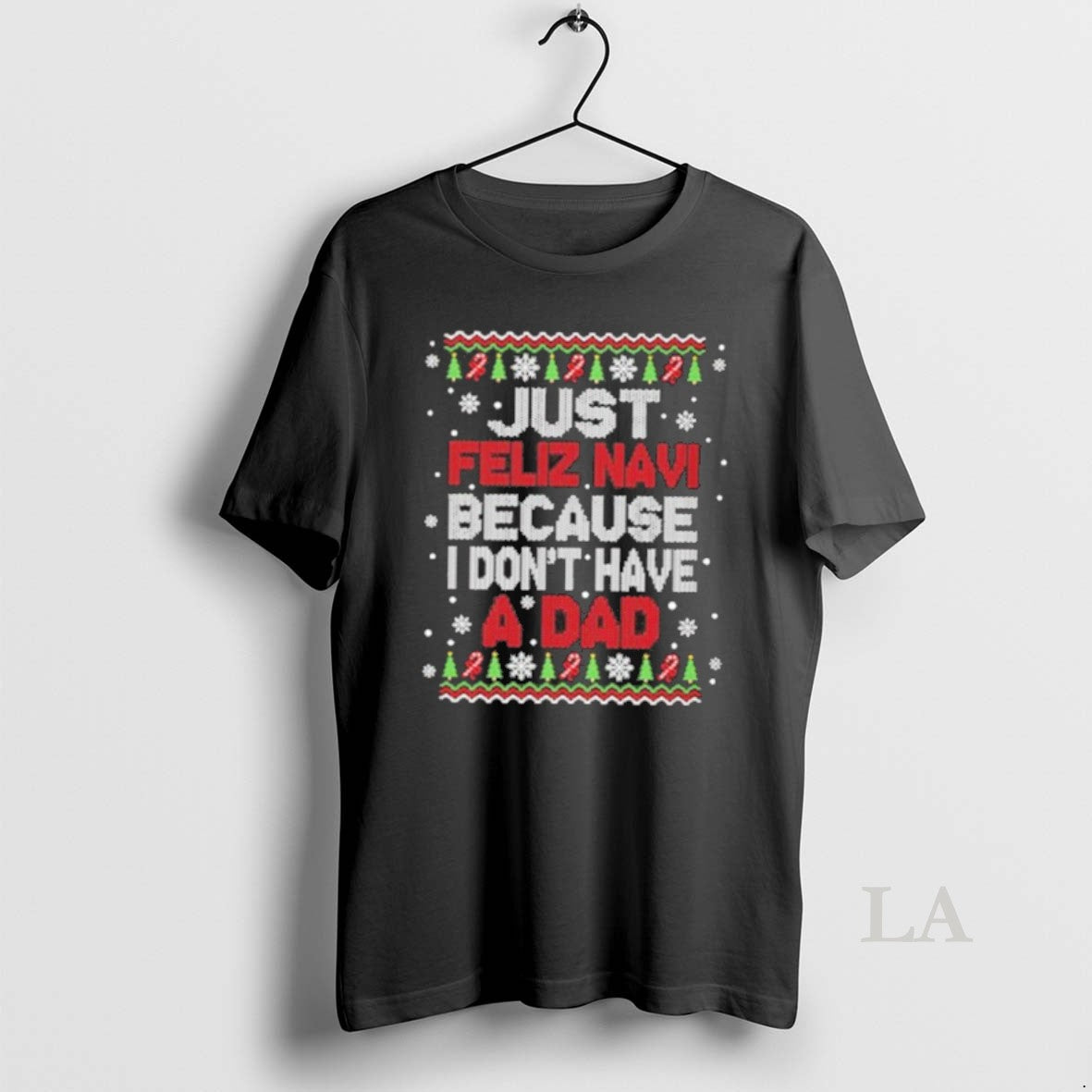 Original Just Feliz Navi Because I Dont Have A Dad - Adult & Kids T-Shirts, Sweatshirts & Hoodies apparel design preview 1