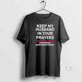 Original Keep My Husband In Your Prayers I Don T Have - Adult & Kids T-Shirts, Sweatshirts & Hoodies apparel design preview 1