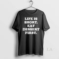 Original Life Is Short Eat Dessert First - Adult & Kids T-Shirts, Sweatshirts & Hoodies apparel design preview 1