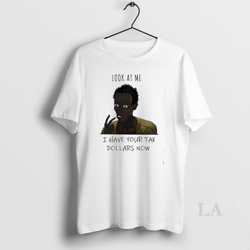 Original Look At Me I Have Your Tax Dollars Now - Adult & Kids T-Shirts, Sweatshirts & Hoodies apparel design preview 1