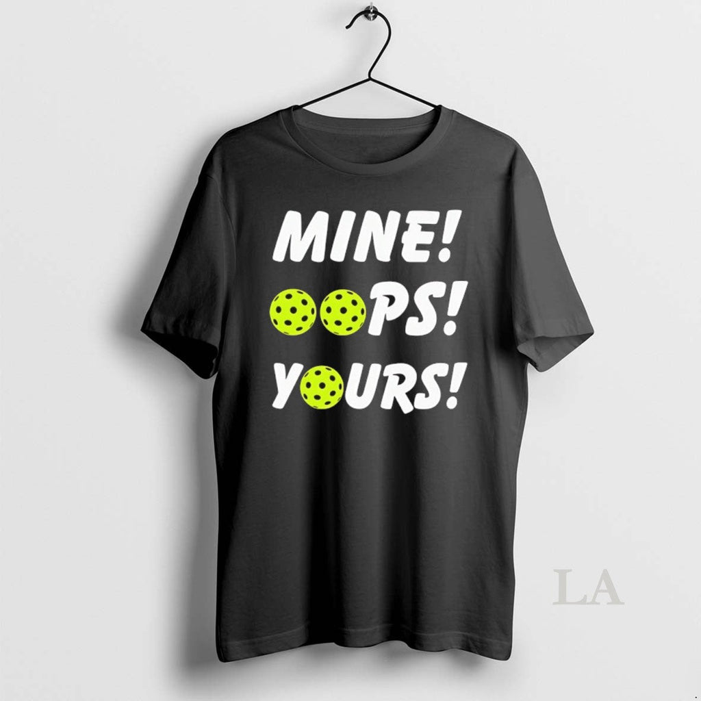 Original Mine Oops Yours Pickleball - Adult & Kids T-Shirts, Sweatshirts & Hoodies apparel design preview 1