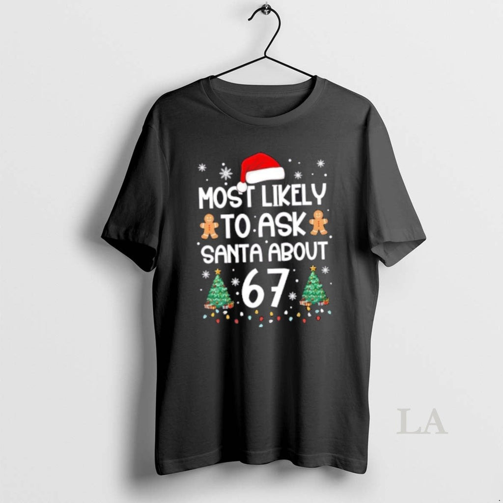 Original Most Likely To Ask Santa About 67 Christmas - Adult & Kids T-Shirts, Sweatshirts & Hoodies apparel design preview 1
