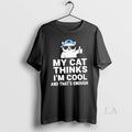 Original My Cat Thinks Im Cool And Thats Enough - Adult & Kids T-Shirts, Sweatshirts & Hoodies apparel design preview 1