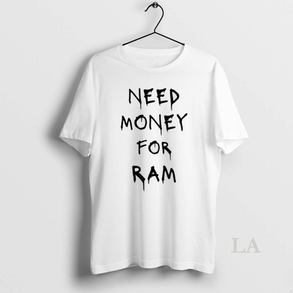 Original Need Money For Ram - Adult & Kids T-Shirts, Sweatshirts & Hoodies apparel design preview 1