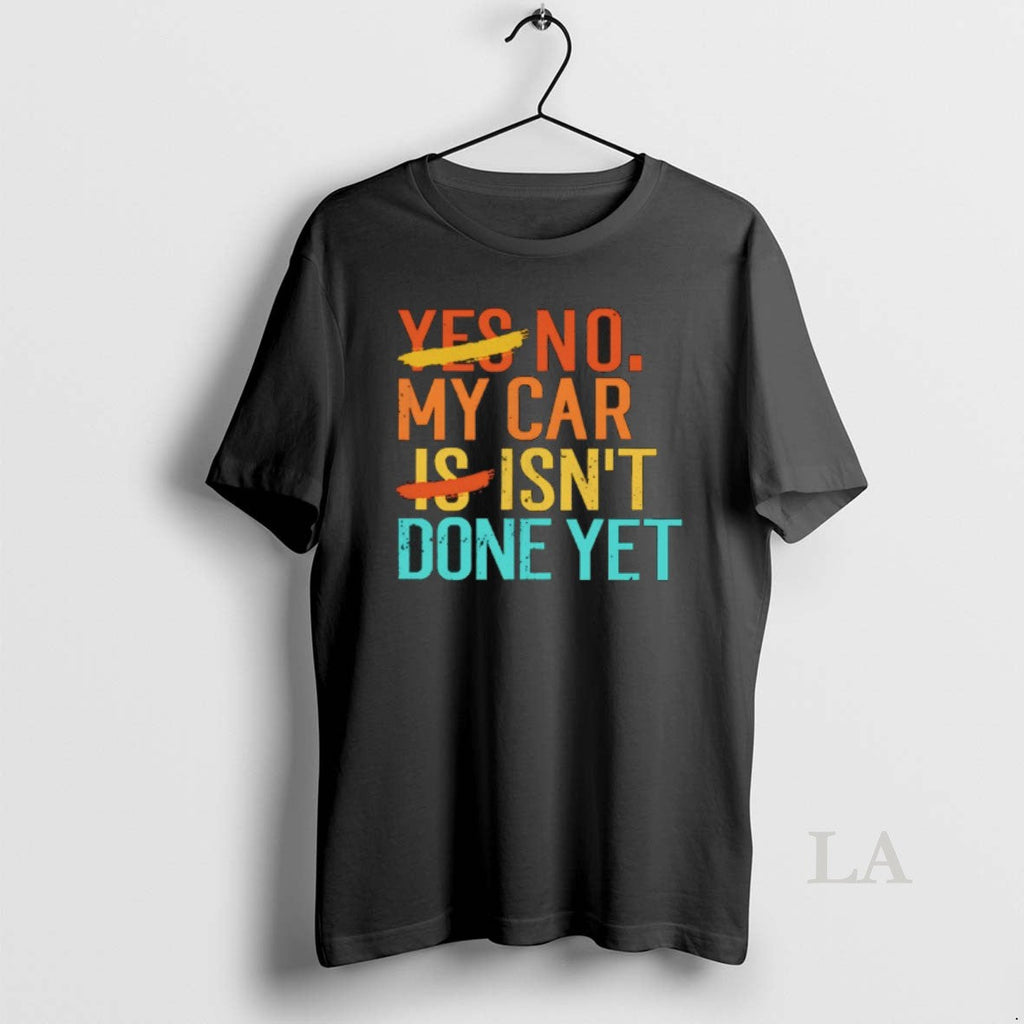 Original No My Car Isnt Done Yet - Adult & Kids T-Shirts, Sweatshirts & Hoodies apparel design preview 1