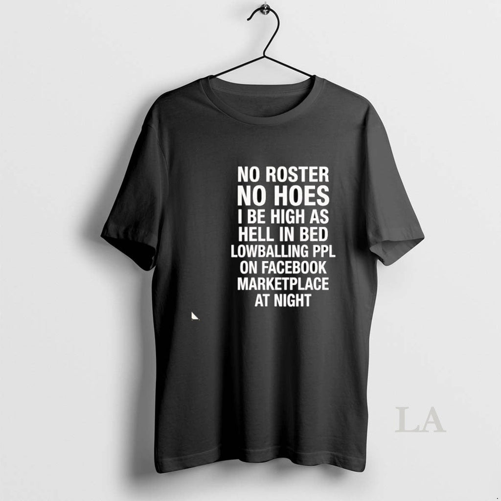 Original No Roster Hoes I Be High As Hell Lowballing - Adult & Kids T-Shirts, Sweatshirts & Hoodies apparel design preview 1