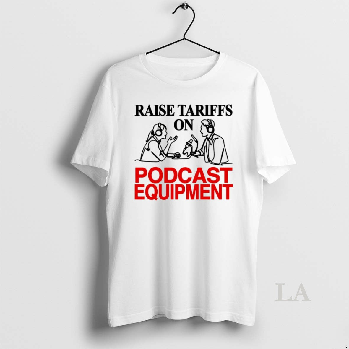 Original Raise Tariffs On Podcast Equipment - Adult & Kids T-Shirts, Sweatshirts & Hoodies apparel design preview 1