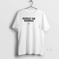 Original Respect The Business - Adult & Kids T-Shirts, Sweatshirts & Hoodies apparel design preview 1