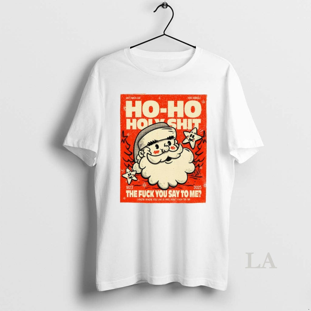 Original Santa Ho Holyshit The Fuck You Say To Me - Adult & Kids T-Shirts, Sweatshirts & Hoodies apparel design preview 1