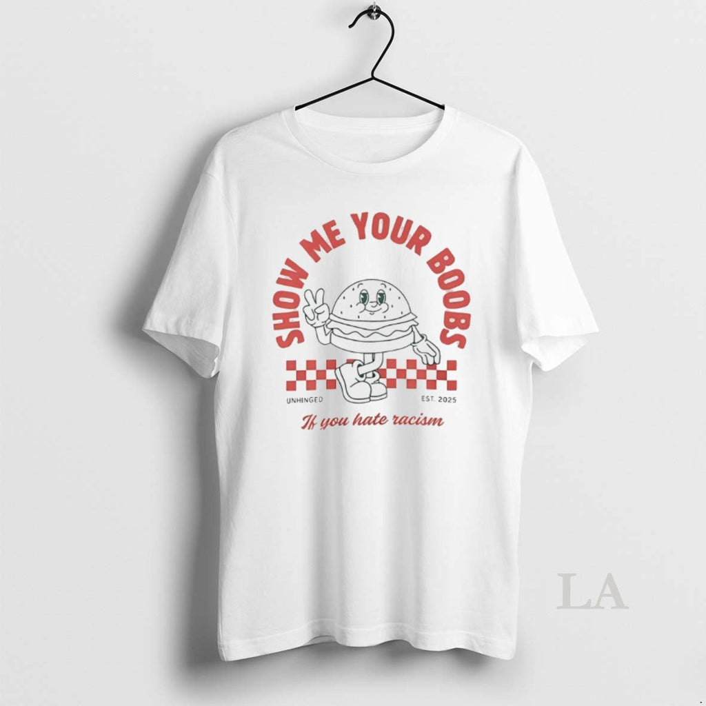 Original Show Me Your Boobs If You Hate Racism Est - Adult & Kids T-Shirts, Sweatshirts & Hoodies apparel design preview 1