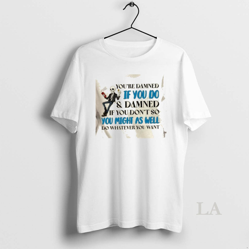 Original Skeleton Youre Damned If You Do And Donttttt - Adult & Kids T-Shirts, Sweatshirts & Hoodies apparel design preview 1