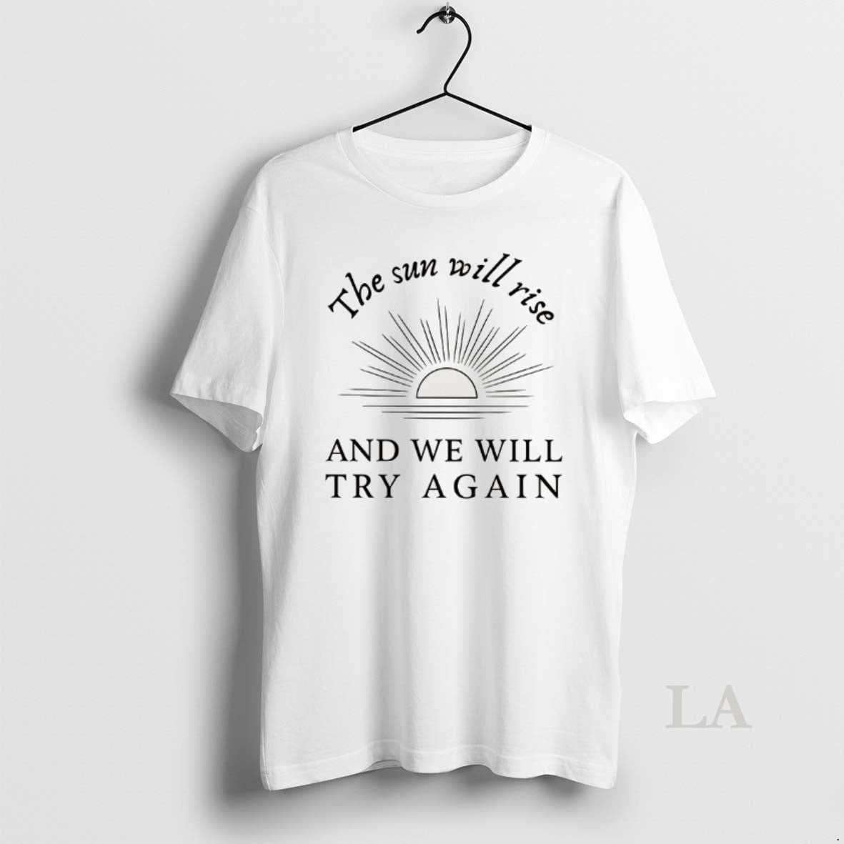 Original The Sun Will Rise And We Try Again - Adult & Kids T-Shirts, Sweatshirts & Hoodies apparel design preview 1