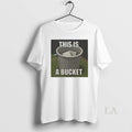Original This Is A Bucket - Adult & Kids T-Shirts, Sweatshirts & Hoodies apparel design preview 1