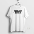 Original Too Classy To Fit In - Adult & Kids T-Shirts, Sweatshirts & Hoodies apparel design preview 1