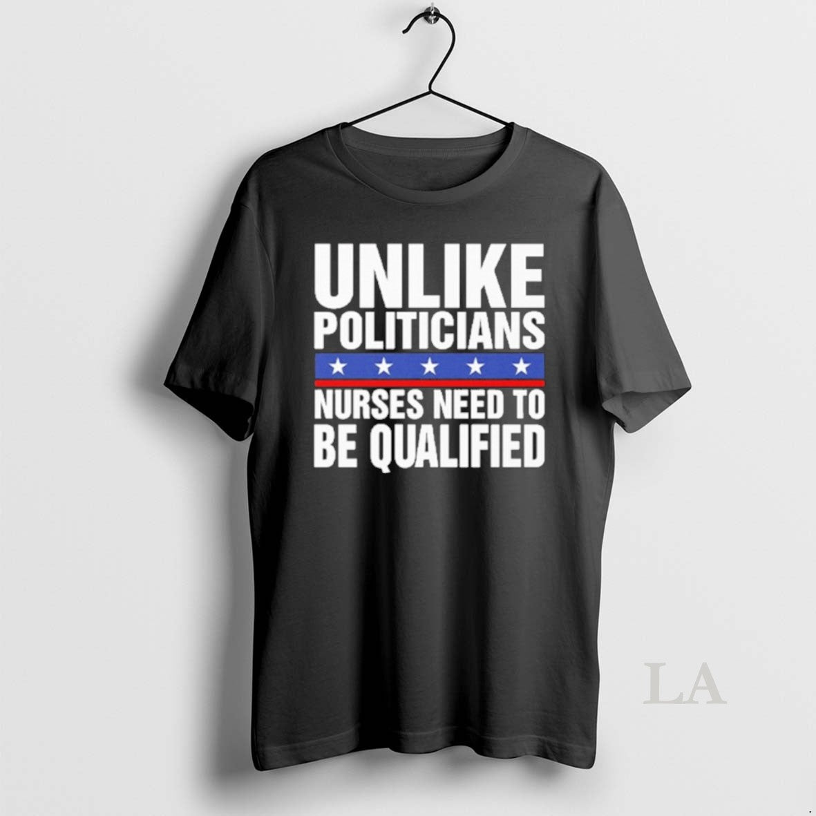 Original Unlike Politicians Nurses Need To Be - Adult & Kids T-Shirts, Sweatshirts & Hoodies apparel design preview 1