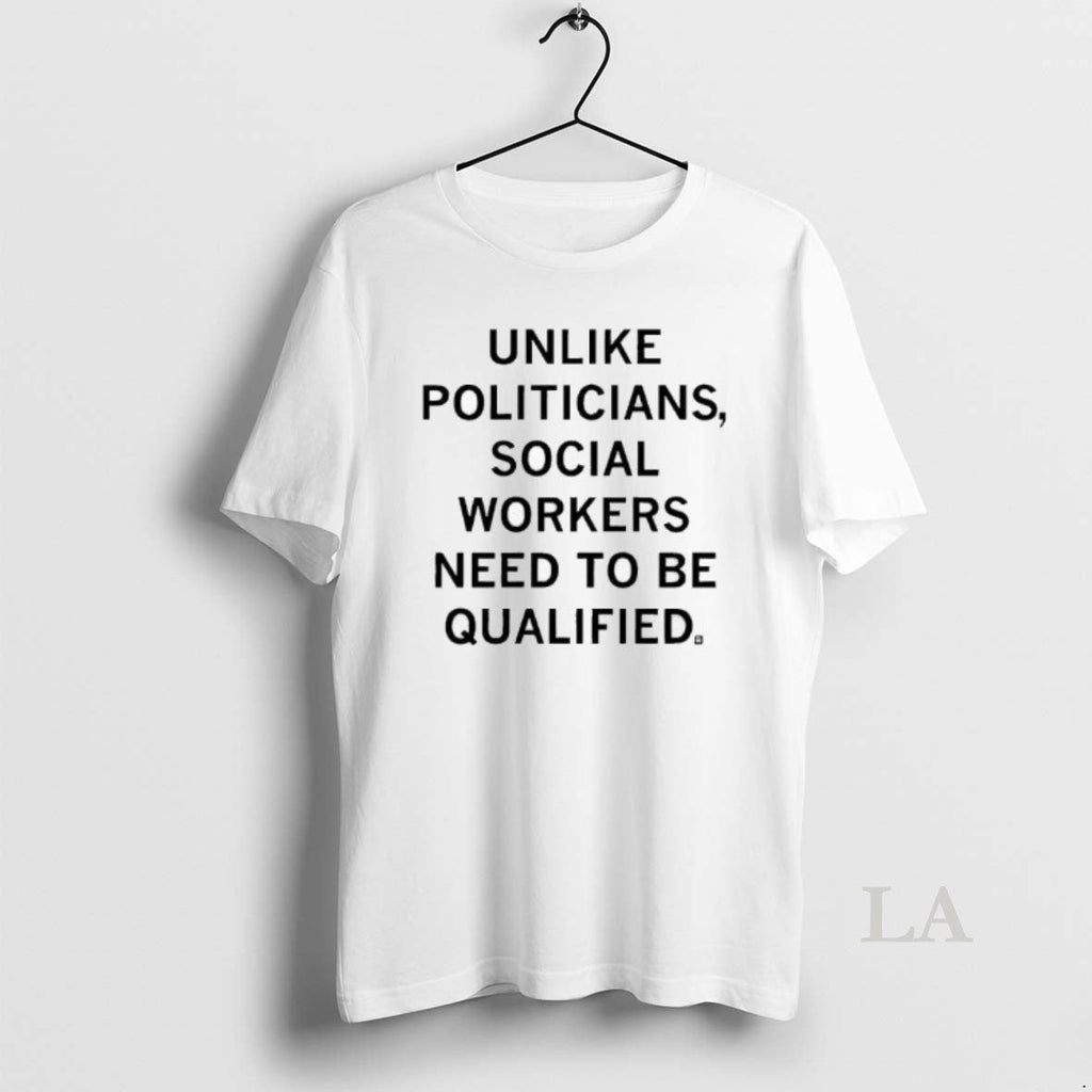 Original Unlike Politicians Social Workers Need To Be - Adult & Kids T-Shirts, Sweatshirts & Hoodies apparel design preview 1