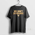 Original Vanderbilt Commodores We Dont Do Orange - Adult & Kids T-Shirts, Sweatshirts & Hoodies apparel design preview 1
