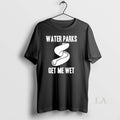 Original Water Parks Get Me Wet - Adult & Kids T-Shirts, Sweatshirts & Hoodies apparel design preview 1