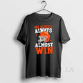 Original We Almost Always Win Funny Football Fan - Adult & Kids T-Shirts, Sweatshirts & Hoodies apparel design preview 1
