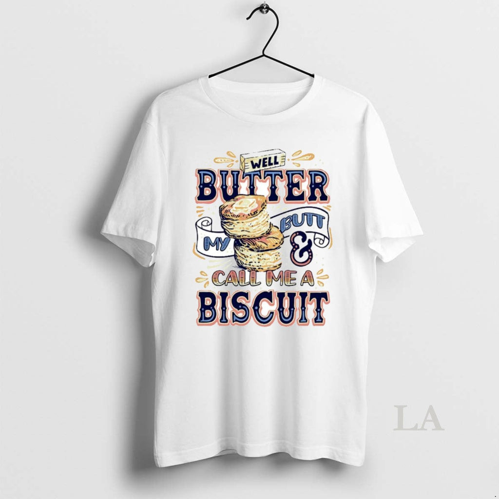 Original Well Butter My Butt And Call Me A Biscuit - Adult & Kids T-Shirts, Sweatshirts & Hoodies apparel design preview 1