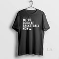Original Were Good At Basketball Now - Adult & Kids T-Shirts, Sweatshirts & Hoodies apparel design preview 1