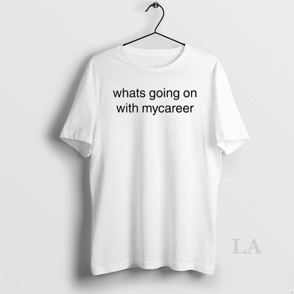 Original Whats Going On With Mycareer - Adult & Kids T-Shirts, Sweatshirts & Hoodies apparel design preview 1