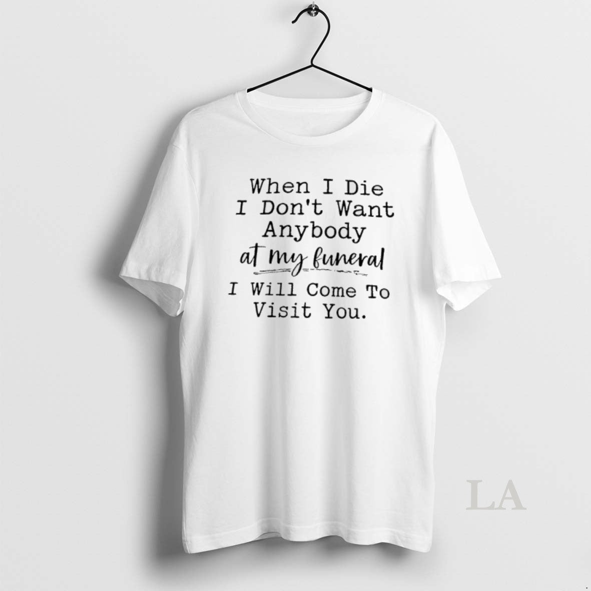 Original When I Die Dont Want Anybody At My Funeral - Adult & Kids T-Shirts, Sweatshirts & Hoodies apparel design preview 1