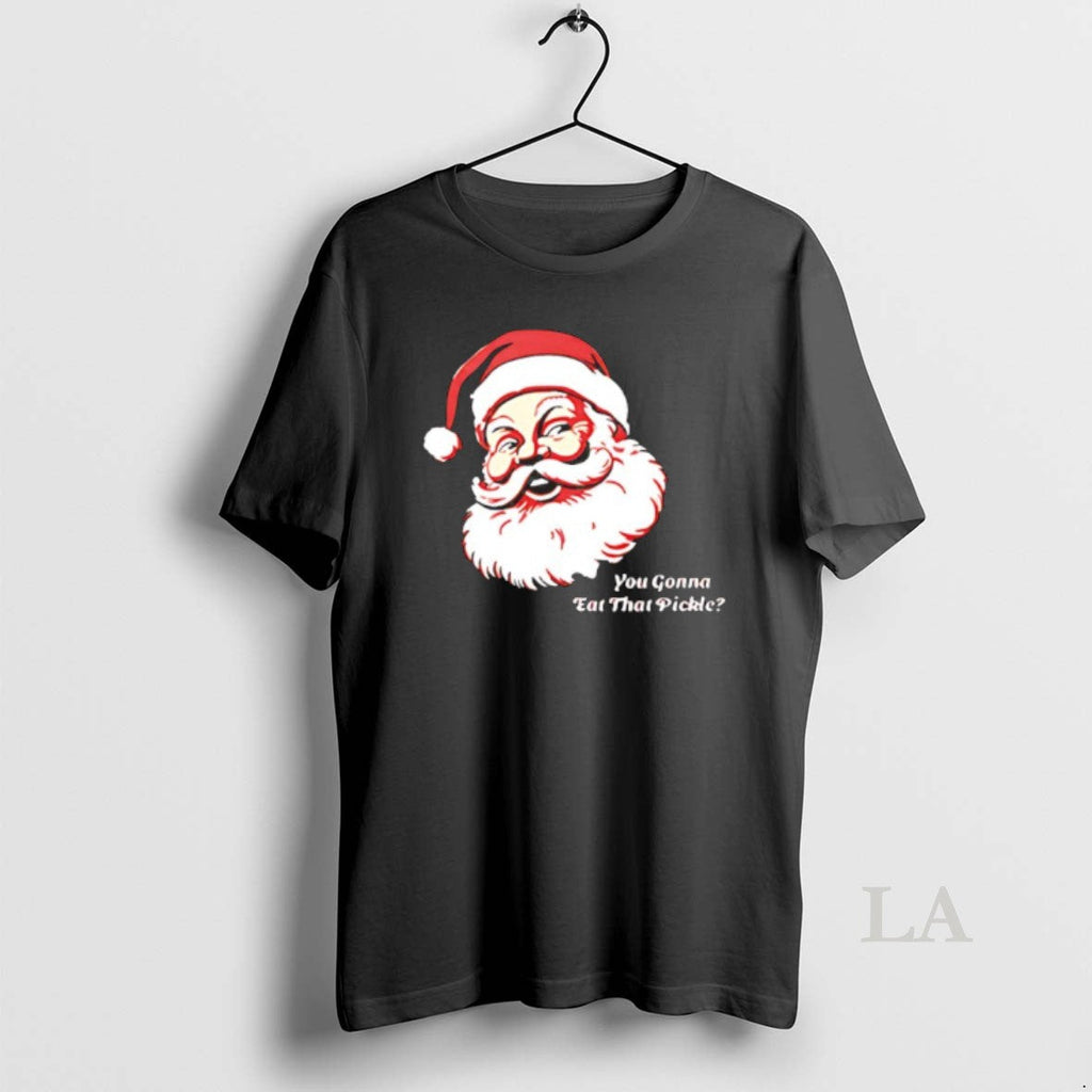 Original You Gonna Eat That Pickle Santa Claus - Adult & Kids T-Shirts, Sweatshirts & Hoodies apparel design preview 1