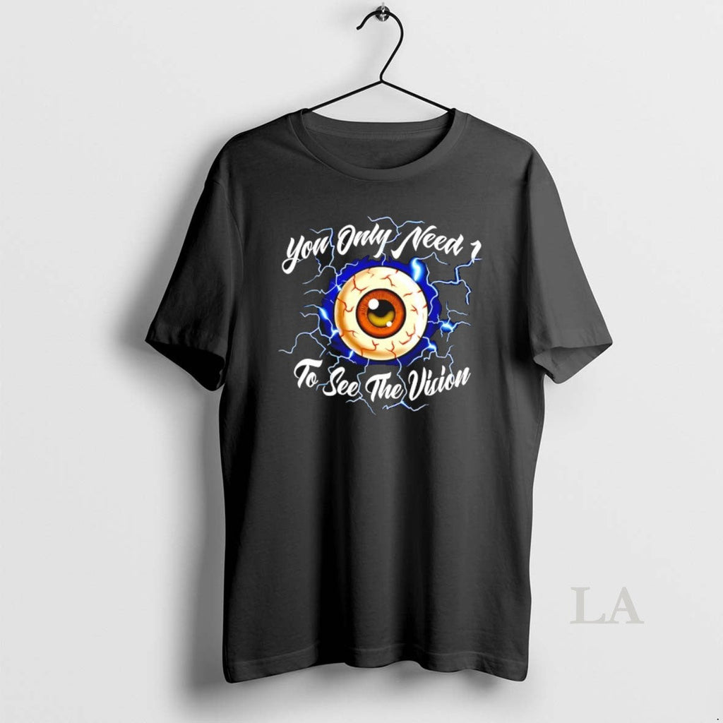 Original You Only Need 1 To See The Vision Eye - Adult & Kids T-Shirts, Sweatshirts & Hoodies apparel design preview 1