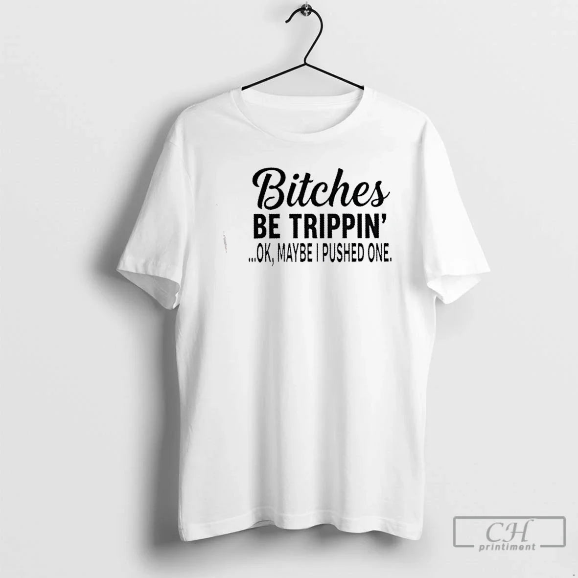 Premium Bitches Be Trippin Ok Maybe I Pushed One - Adult & Kids T-Shirts, Sweatshirts & Hoodies apparel design preview 1