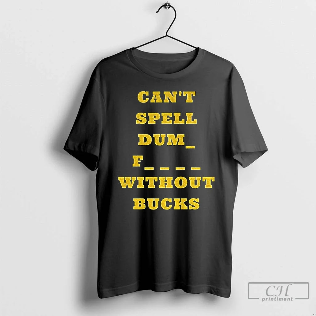 Premium Cant Spell Dumb Fucks Without Bucks Michigan - Adult & Kids T-Shirts, Sweatshirts & Hoodies apparel design preview 1