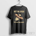 Premium Get In Loser Were Getting Sober Sweater - Adult & Kids T-Shirts, Sweatshirts & Hoodies apparel design preview 1