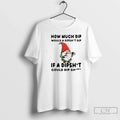 Premium Gnomes How Much Dip Would A Dipshit If Could - Adult & Kids T-Shirts, Sweatshirts & Hoodies apparel design preview 1